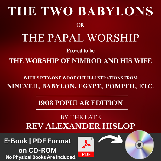 The Two Babylons or The Papal Worship by Alexander Hislop (1901) E-Book on CD